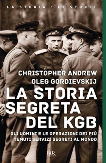 La storia segreta del KGB: Gli uomini e le operazioni dei più temuti servizi segreti al mondo